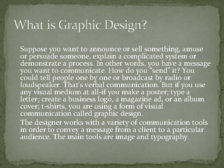 What is Graphic Design? Suppose you want to announce or sell something, amuse or