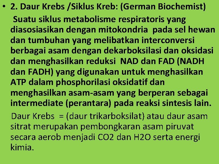  • 2. Daur Krebs /Siklus Kreb: (German Biochemist) Suatu siklus metabolisme respiratoris yang