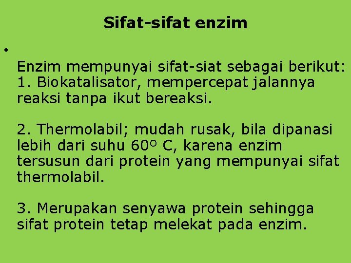 Sifat-sifat enzim • Enzim mempunyai sifat-siat sebagai berikut: 1. Biokatalisator, mempercepat jalannya reaksi tanpa