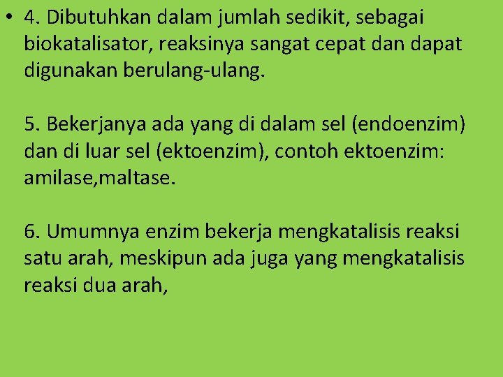  • 4. Dibutuhkan dalam jumlah sedikit, sebagai biokatalisator, reaksinya sangat cepat dan dapat