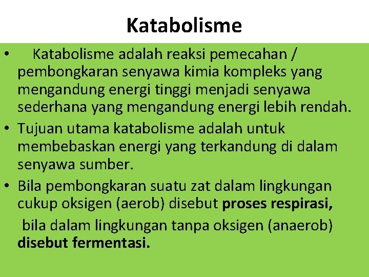 Katabolisme adalah reaksi pemecahan / pembongkaran senyawa kimia kompleks yang mengandung energi tinggi menjadi