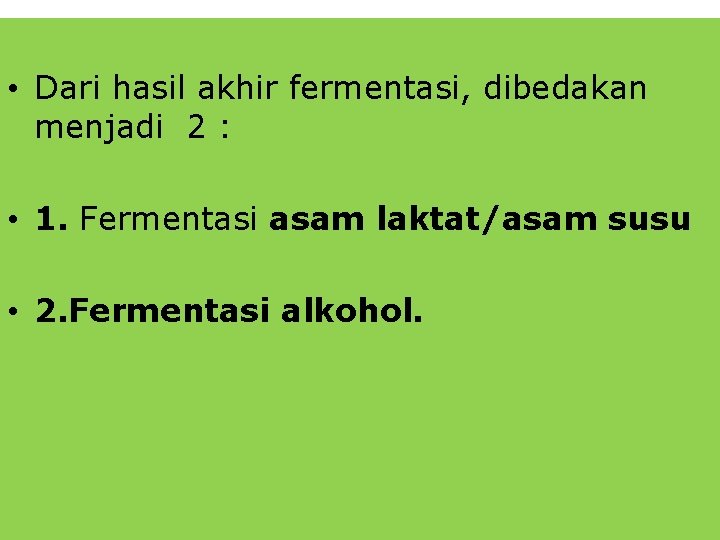  • Dari hasil akhir fermentasi, dibedakan menjadi 2 : • 1. Fermentasi asam