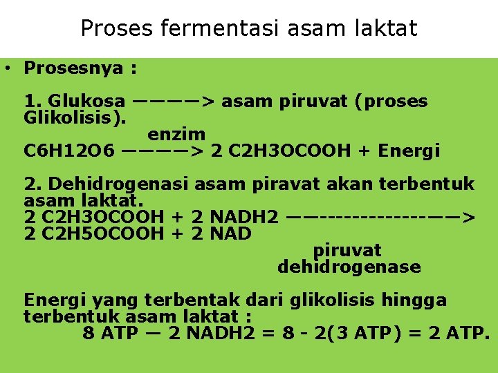 Proses fermentasi asam laktat • Prosesnya : 1. Glukosa ————> asam piruvat (proses Glikolisis).