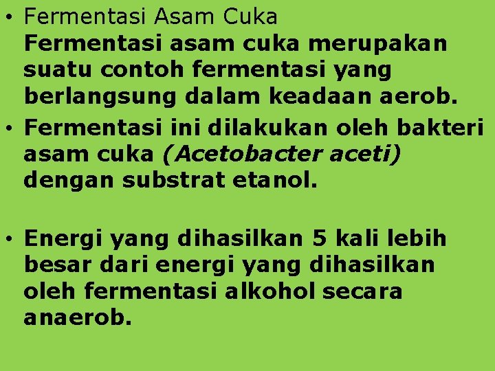  • Fermentasi Asam Cuka Fermentasi asam cuka merupakan suatu contoh fermentasi yang berlangsung