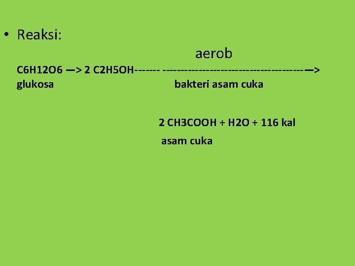  • Reaksi: aerob C 6 H 12 O 6 —> 2 C 2
