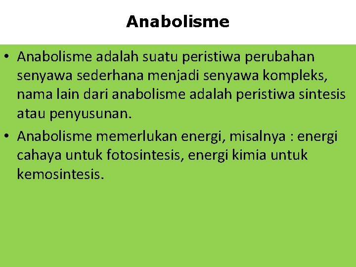 Anabolisme • Anabolisme adalah suatu peristiwa perubahan senyawa sederhana menjadi senyawa kompleks, nama lain