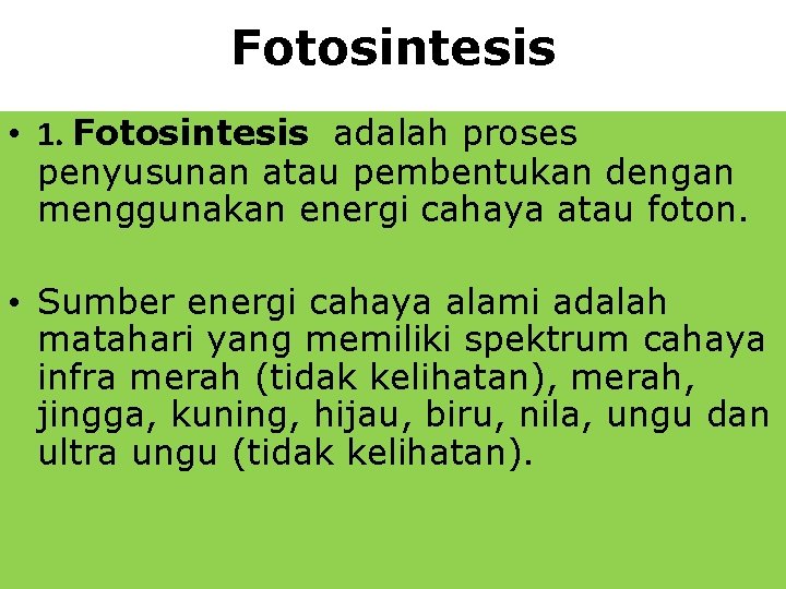 Fotosintesis • 1. Fotosintesis adalah proses penyusunan atau pembentukan dengan menggunakan energi cahaya atau