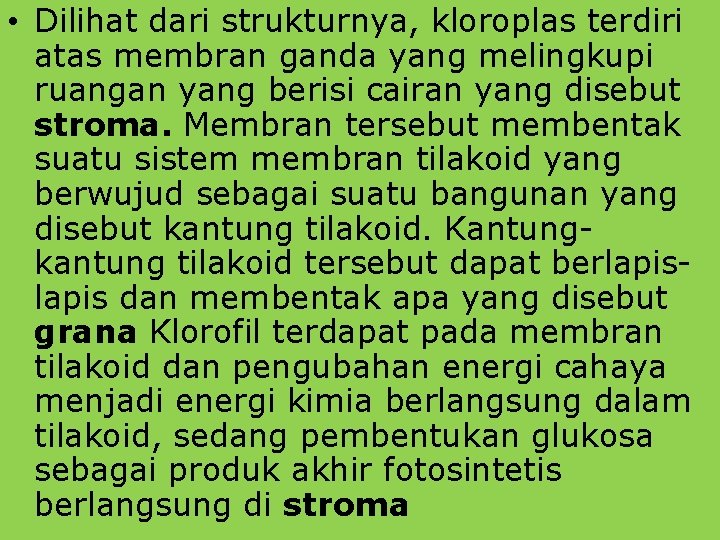  • Dilihat dari strukturnya, kloroplas terdiri atas membran ganda yang melingkupi ruangan yang