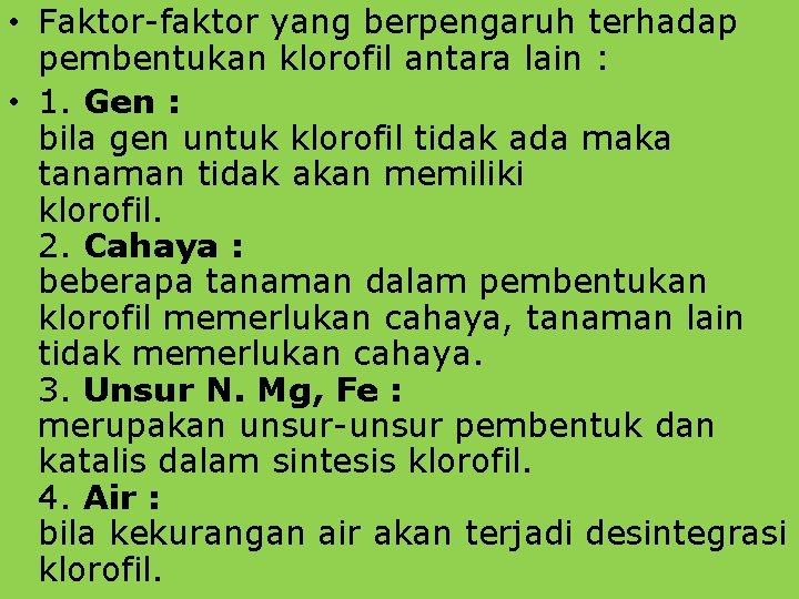  • Faktor-faktor yang berpengaruh terhadap pembentukan klorofil antara lain : • 1. Gen