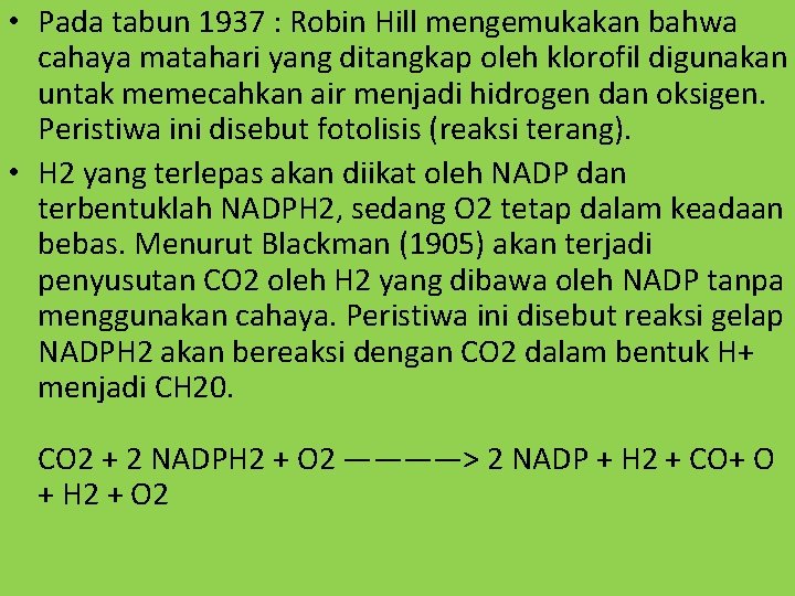  • Pada tabun 1937 : Robin Hill mengemukakan bahwa cahaya matahari yang ditangkap