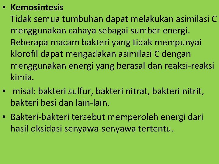  • Kemosintesis Tidak semua tumbuhan dapat melakukan asimilasi C menggunakan cahaya sebagai sumber