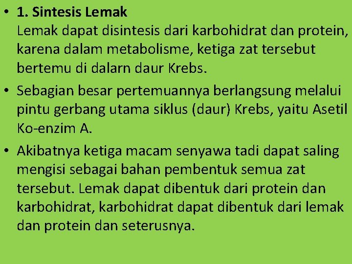 • 1. Sintesis Lemak dapat disintesis dari karbohidrat dan protein, karena dalam metabolisme,