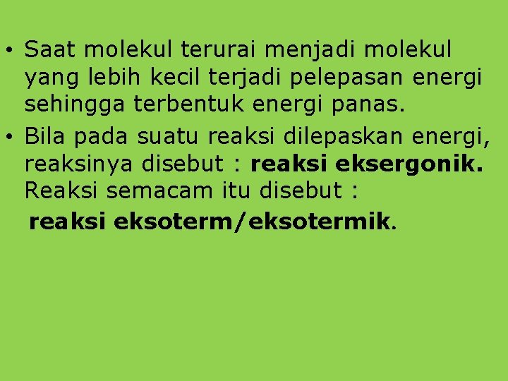  • Saat molekul terurai menjadi molekul yang lebih kecil terjadi pelepasan energi sehingga