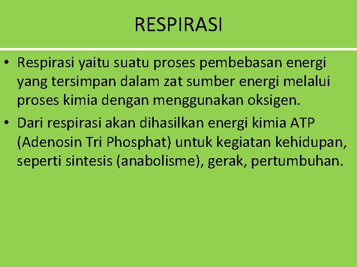 RESPIRASI • Respirasi yaitu suatu proses pembebasan energi yang tersimpan dalam zat sumber energi