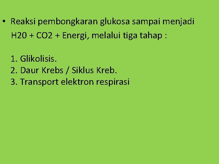  • Reaksi pembongkaran glukosa sampai menjadi H 20 + CO 2 + Energi,