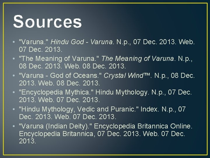 Sources • "Varuna. " Hindu God - Varuna. N. p. , 07 Dec. 2013.