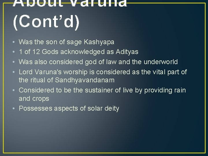 About Varuna (Cont’d) • • Was the son of sage Kashyapa 1 of 12