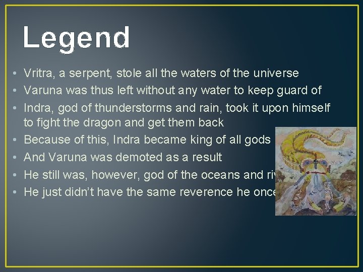 Legend • Vritra, a serpent, stole all the waters of the universe • Varuna