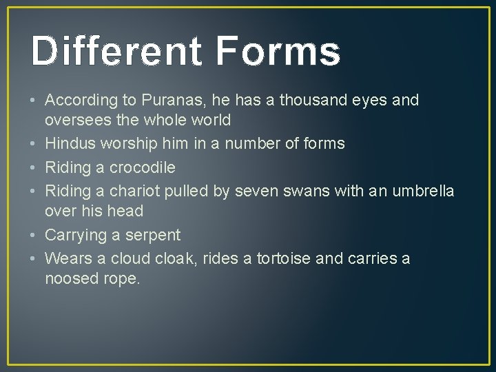 Different Forms • According to Puranas, he has a thousand eyes and oversees the