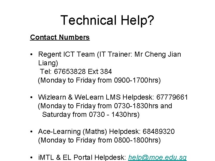 Technical Help? Contact Numbers • Regent ICT Team (IT Trainer: Mr Cheng Jian Liang)