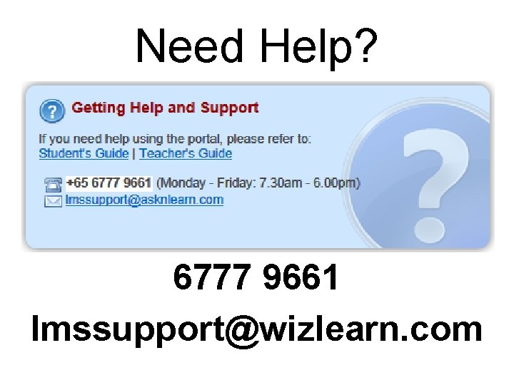 Need Help? 6777 9661 lmssupport@wizlearn. com 