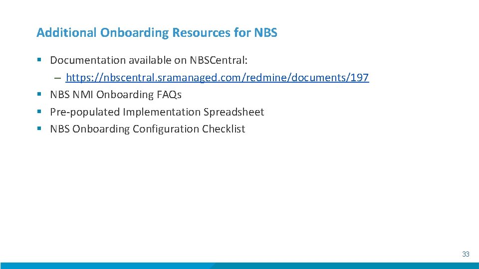 Additional Onboarding Resources for NBS § Documentation available on NBSCentral: – https: //nbscentral. sramanaged.