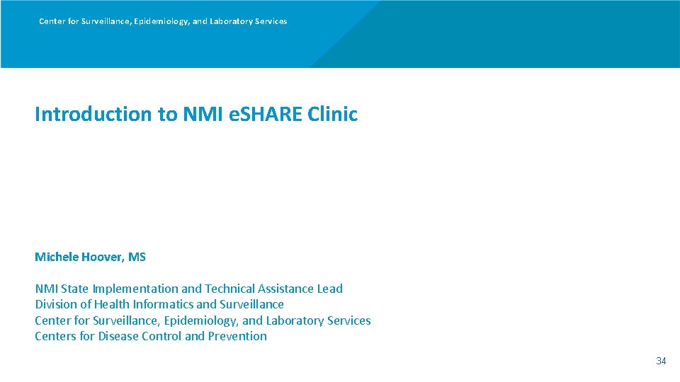Center for Surveillance, Epidemiology, and Laboratory Services Introduction to NMI e. SHARE Clinic Michele