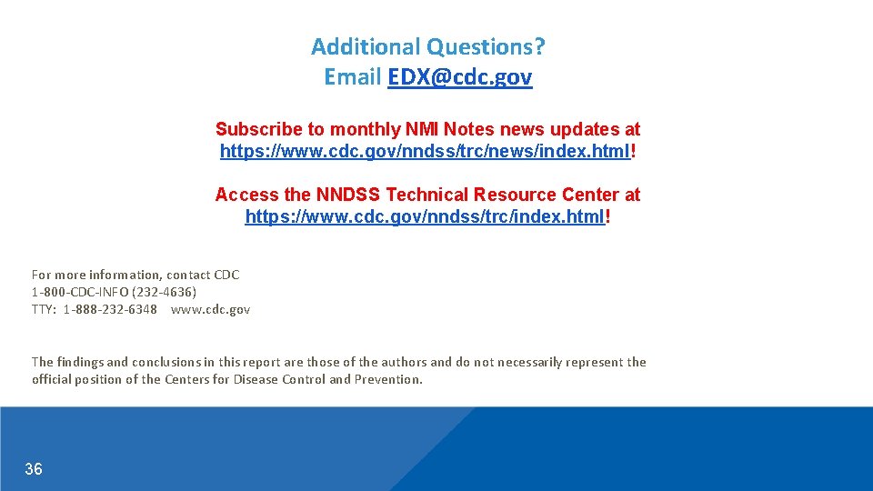 Additional Questions? Email EDX@cdc. gov Subscribe to monthly NMI Notes news updates at https: