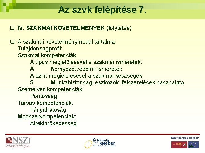 Az szvk felépítése 7. q IV. SZAKMAI KÖVETELMÉNYEK (folytatás) q A szakmai követelménymodul tartalma: