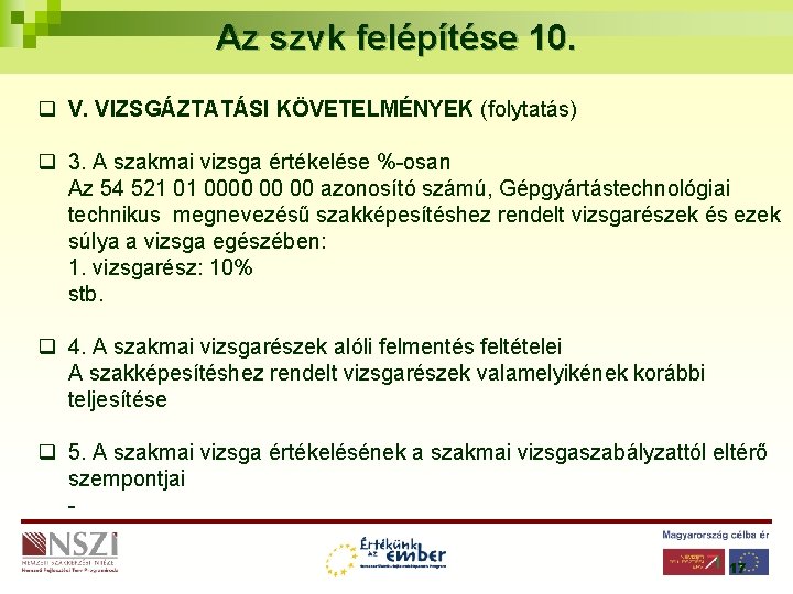 Az szvk felépítése 10. q V. VIZSGÁZTATÁSI KÖVETELMÉNYEK (folytatás) q 3. A szakmai vizsga