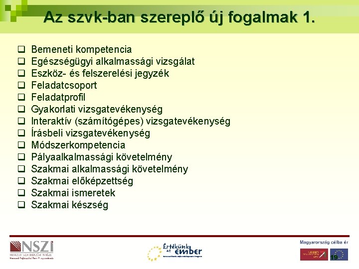 Az szvk-ban szereplő új fogalmak 1. q q q q Bemeneti kompetencia Egészségügyi alkalmassági