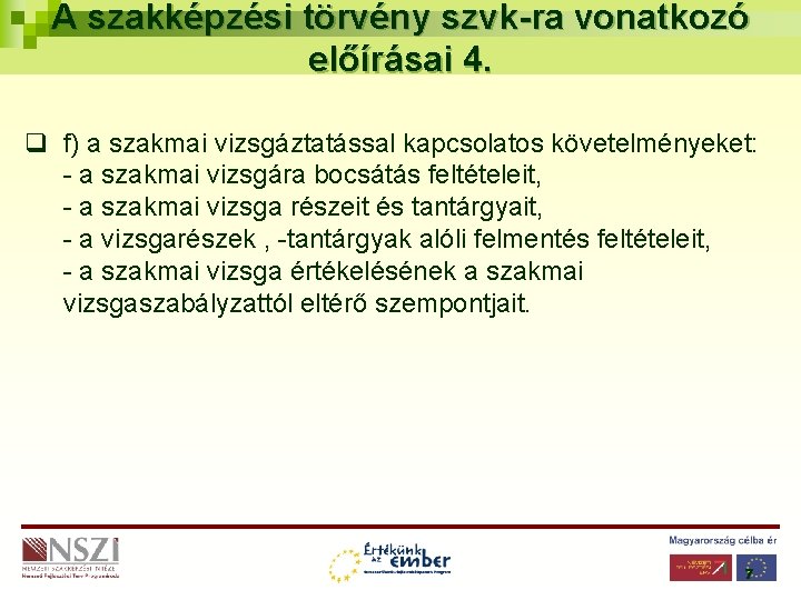 A szakképzési törvény szvk-ra vonatkozó előírásai 4. q f) a szakmai vizsgáztatással kapcsolatos követelményeket: