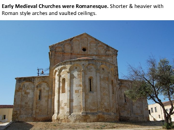 Early Medieval Churches were Romanesque. Shorter & heavier with Roman style arches and vaulted