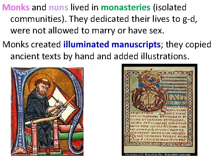Monks and nuns lived in monasteries (isolated communities). They dedicated their lives to g-d,