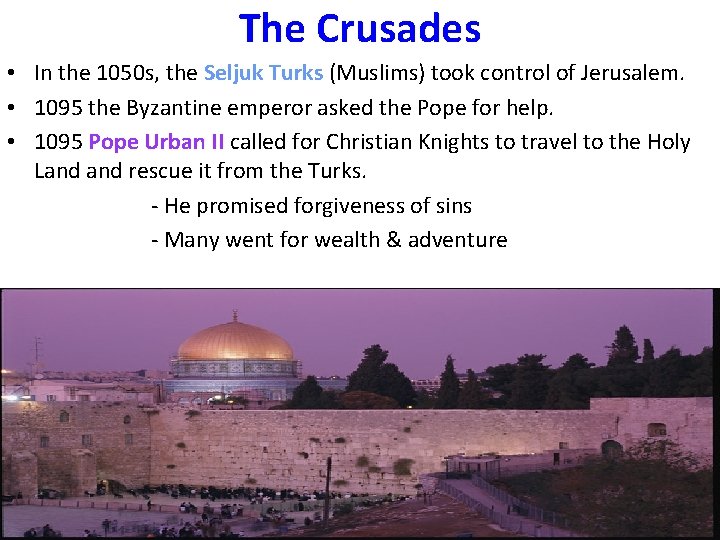 The Crusades • In the 1050 s, the Seljuk Turks (Muslims) took control of