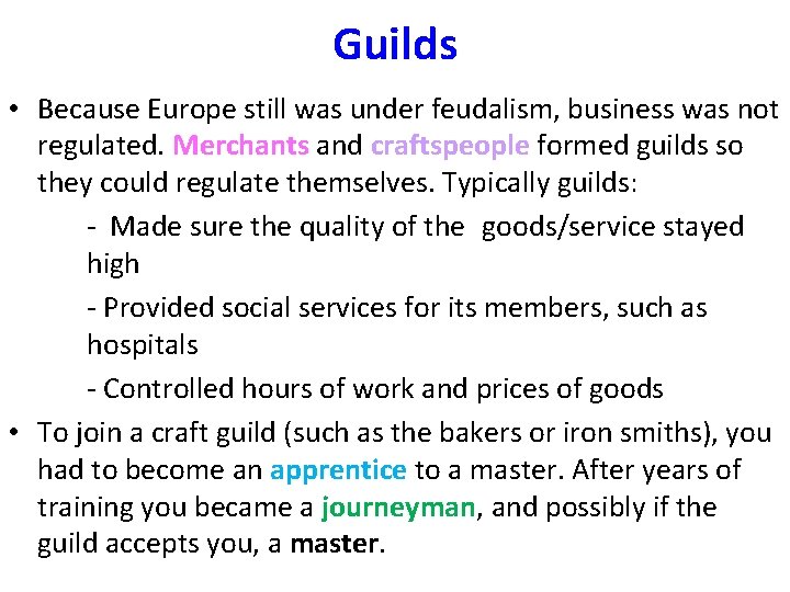 Guilds • Because Europe still was under feudalism, business was not regulated. Merchants and