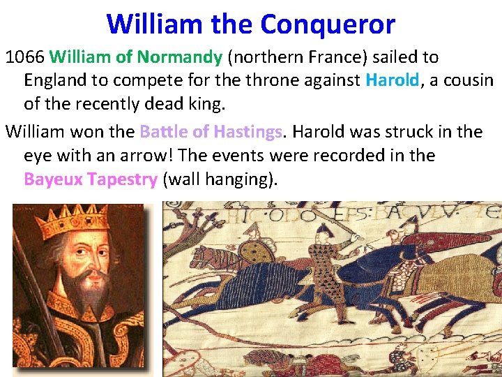 William the Conqueror 1066 William of Normandy (northern France) sailed to England to compete