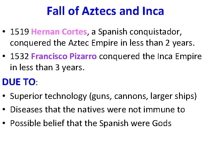 Fall of Aztecs and Inca • 1519 Hernan Cortes, a Spanish conquistador, conquered the