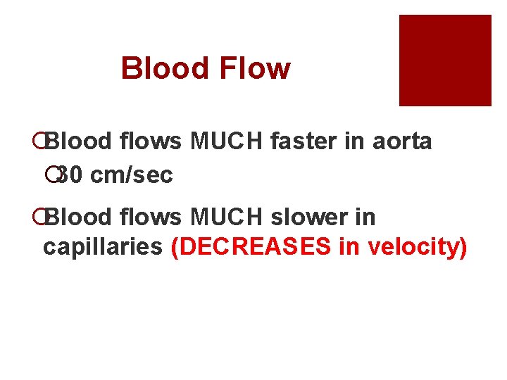 Blood Flow ¡Blood flows MUCH faster in aorta ¡ 30 cm/sec ¡Blood flows MUCH