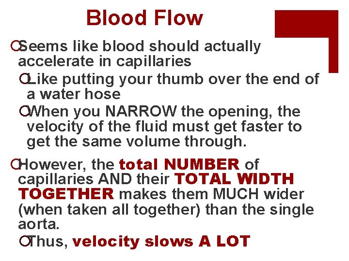 Blood Flow ¡Seems like blood should actually accelerate in capillaries ¡Like putting your thumb