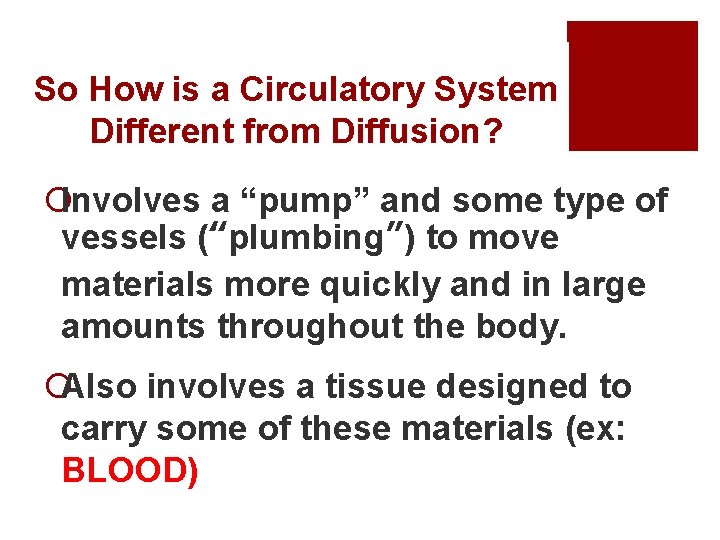 So How is a Circulatory System Different from Diffusion? ¡Involves a “pump” and some