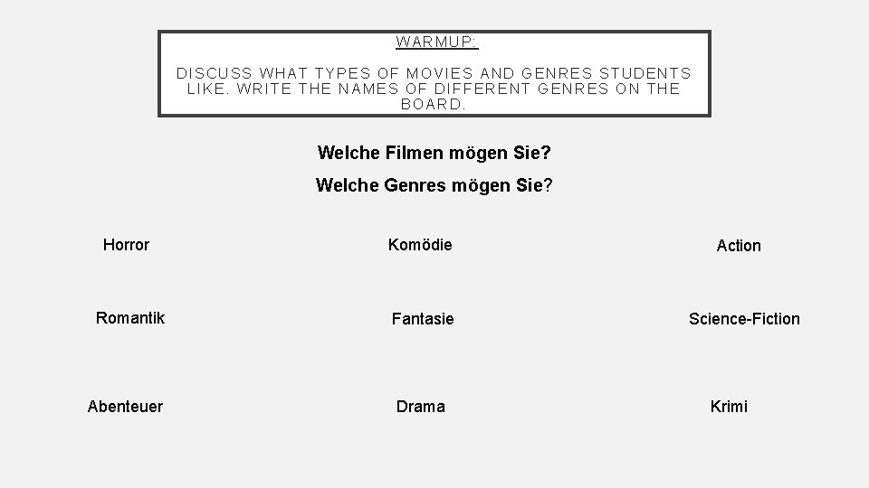 WARMUP: DISCUSS WHAT TYPES OF MOVIES AND GENRES STUDENTS LIKE. WRITE THE NAMES OF