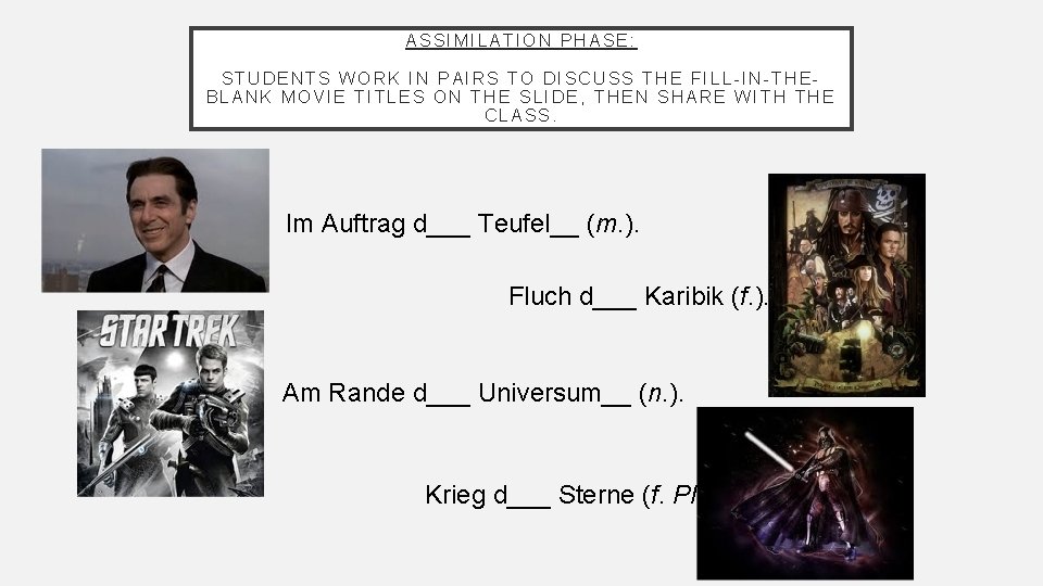 ASSIMILATION PHASE: STUDENTS WORK IN PAIRS TO DISCUSS THE FILL-IN-THEBLANK MOVIE TITLES ON THE