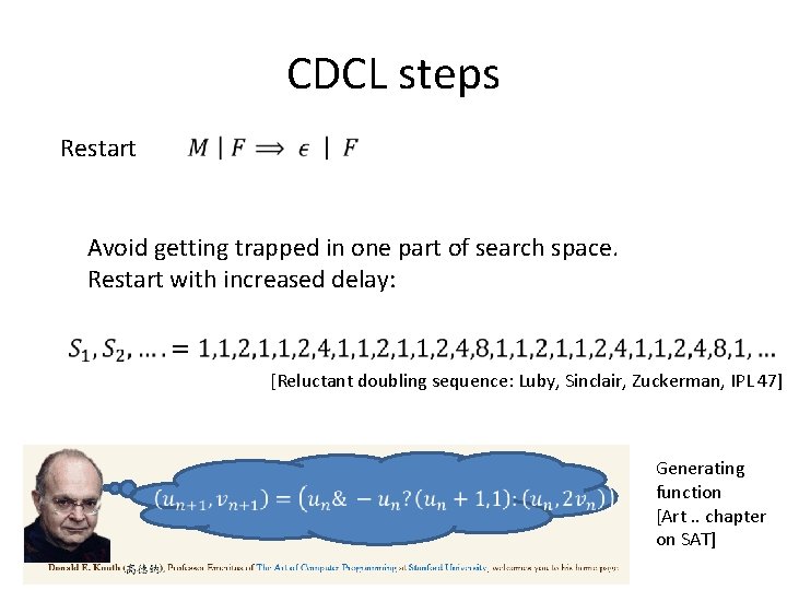 CDCL steps Restart Avoid getting trapped in one part of search space. Restart with