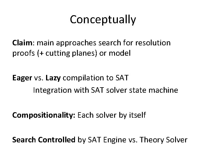 Conceptually Claim: main approaches search for resolution proofs (+ cutting planes) or model Eager
