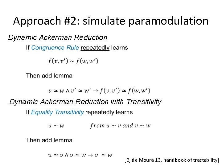 Approach #2: simulate paramodulation Dynamic Ackerman Reduction with Transitivity [B, de Moura 13, handbook