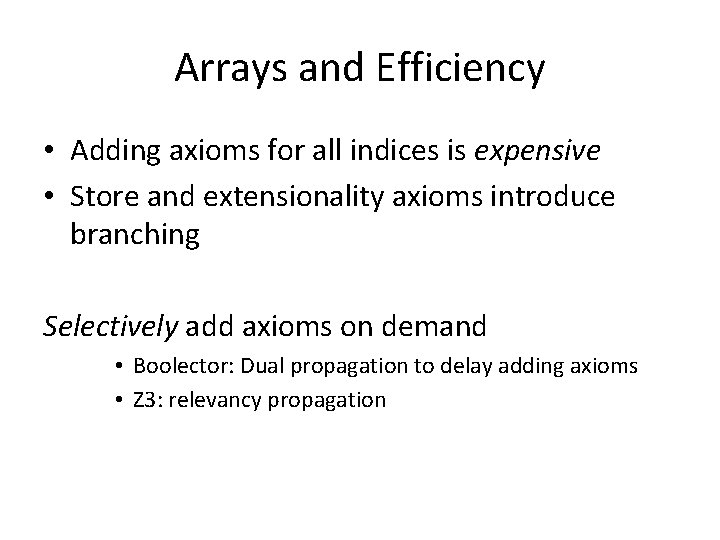 Arrays and Efficiency • Adding axioms for all indices is expensive • Store and
