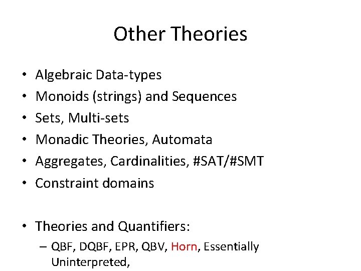 Other Theories • • • Algebraic Data-types Monoids (strings) and Sequences Sets, Multi-sets Monadic