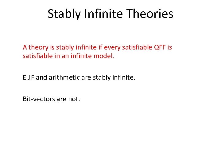 Stably Infinite Theories A theory is stably infinite if every satisfiable QFF is satisfiable