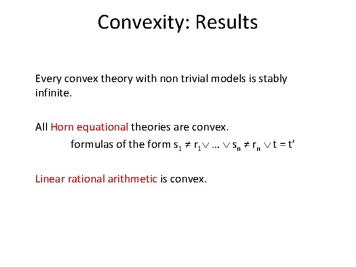 Convexity: Results Every convex theory with non trivial models is stably infinite. All Horn